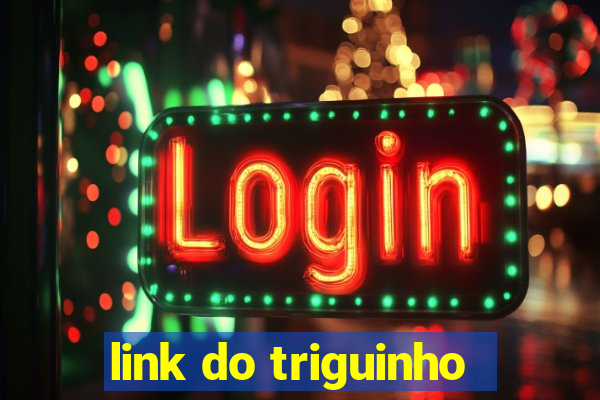 link do triguinho